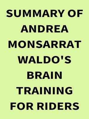 cover image of Summary of Andrea Monsarrat Waldo's Brain Training for Riders